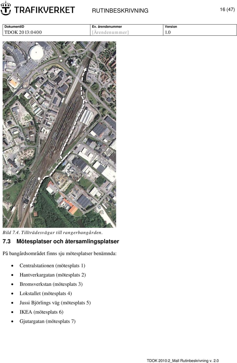 3 Mötesplatser och återsamlingsplatser På bangårdsområdet finns sju mötesplatser benämnda: