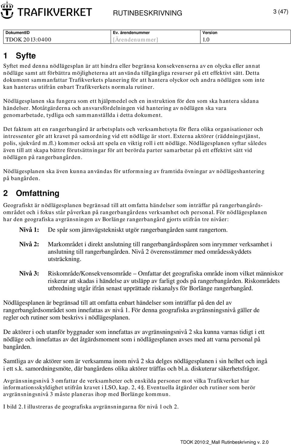 Nödlägesplanen ska fungera som ett hjälpmedel och en instruktion för den som ska hantera sådana händelser.