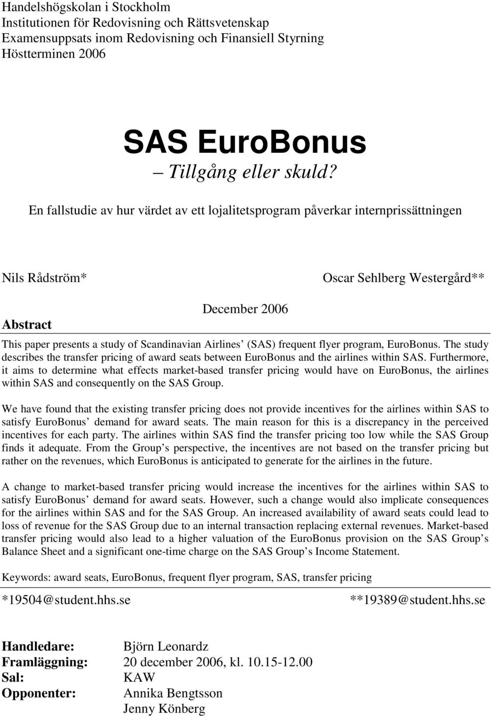 Airlines (SAS) frequent flyer program, EuroBonus. The study describes the transfer pricing of award seats between EuroBonus and the airlines within SAS.