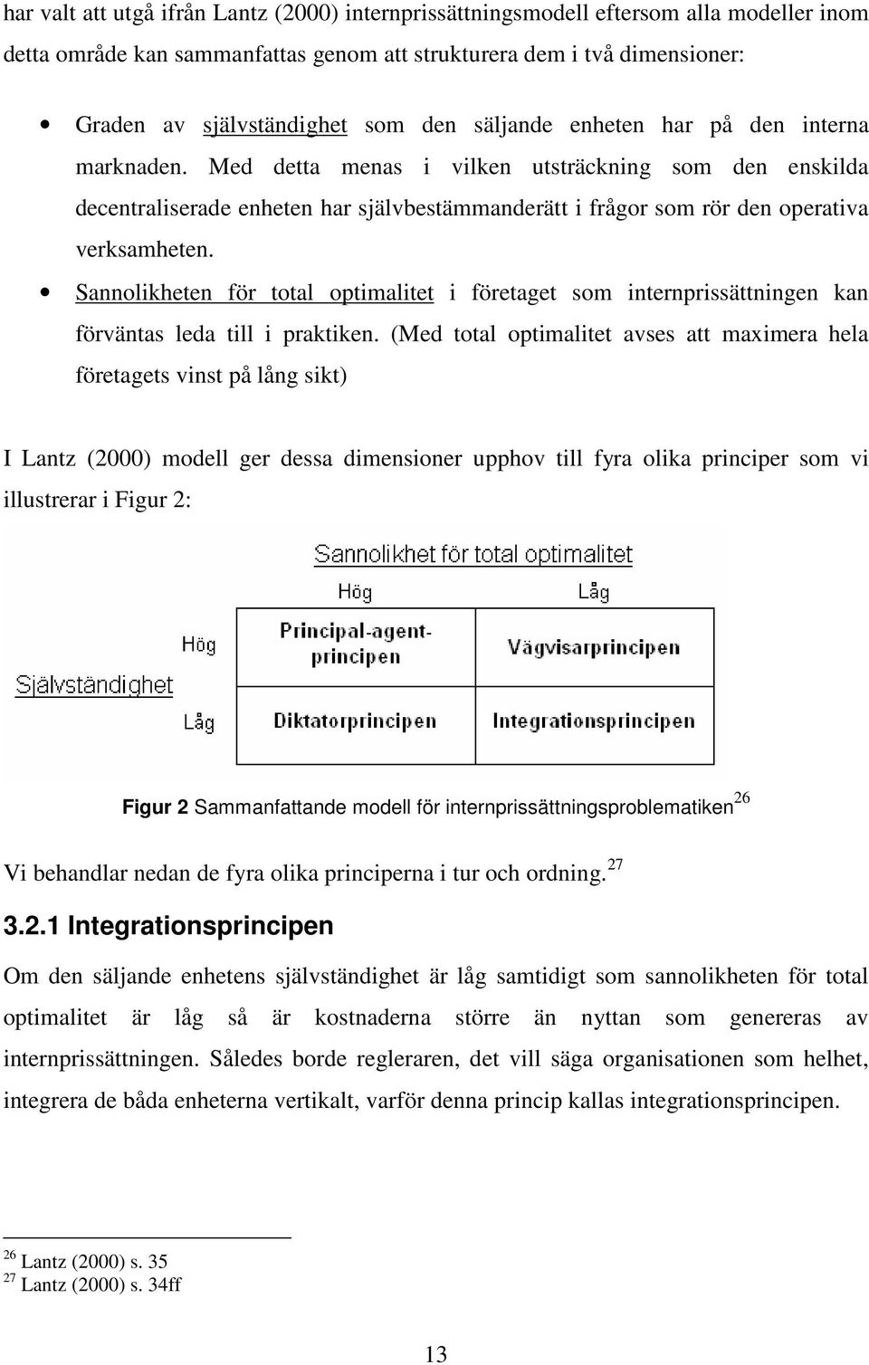 Sannolikheten för total optimalitet i företaget som internprissättningen kan förväntas leda till i praktiken.