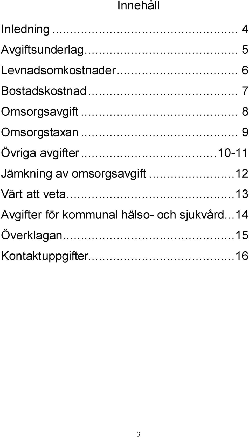 .. 9 Övriga avgifter... 10-11 Jämkning av omsorgsavgift.