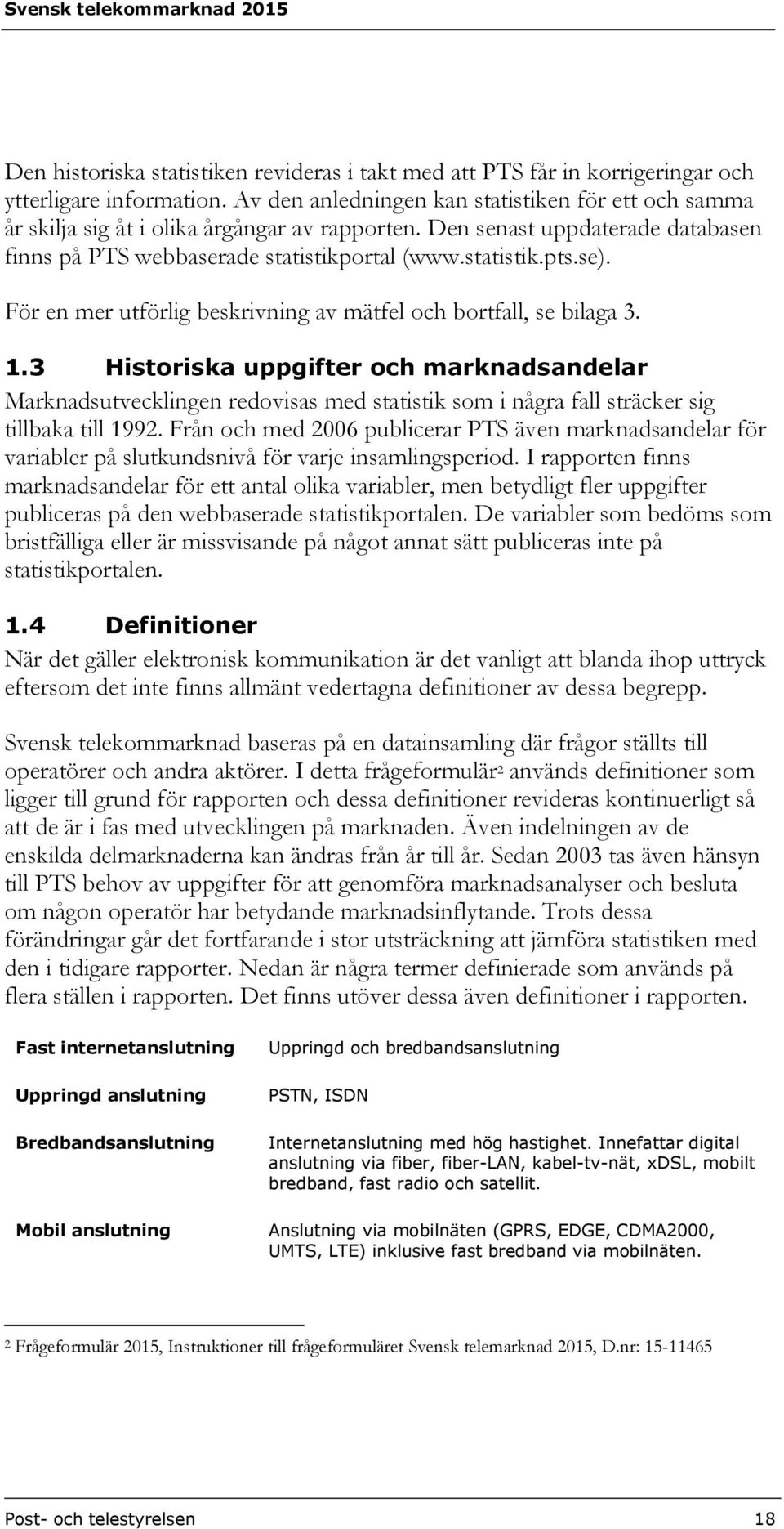 För en mer utförlig beskrivning av mätfel och bortfall, se bilaga 3. 1.