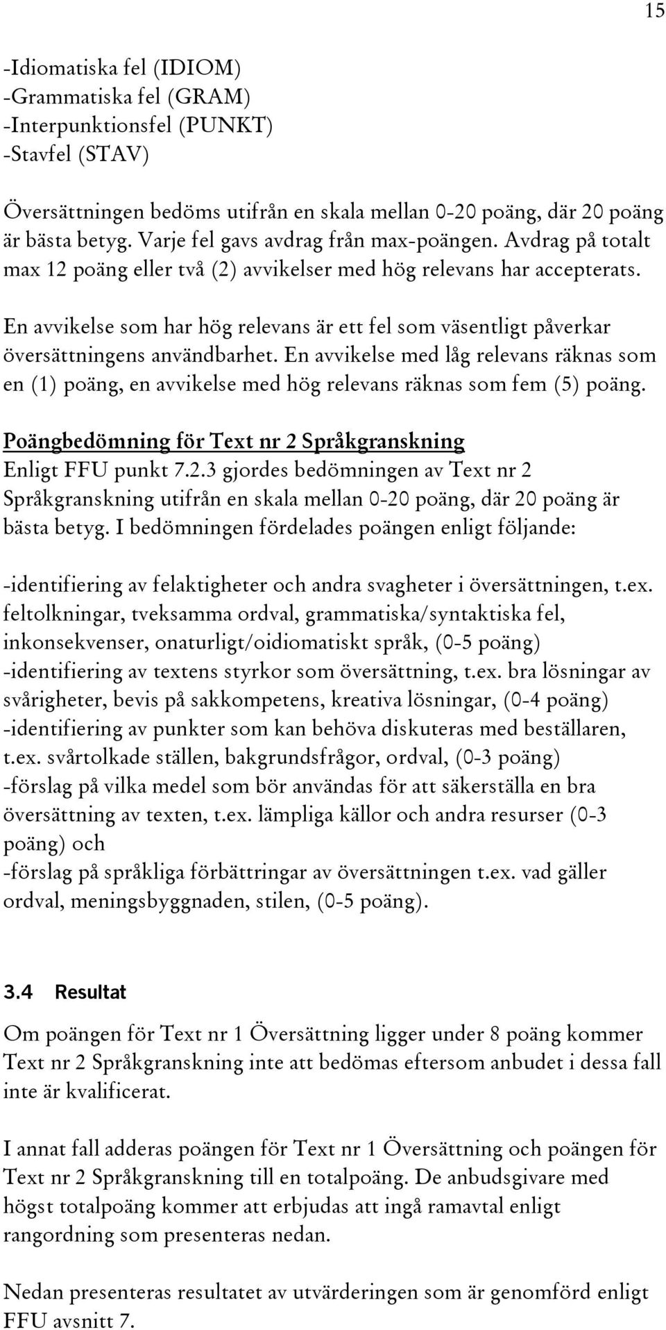 En avvikelse som har hög relevans är ett fel som väsentligt påverkar översättningens användbarhet.