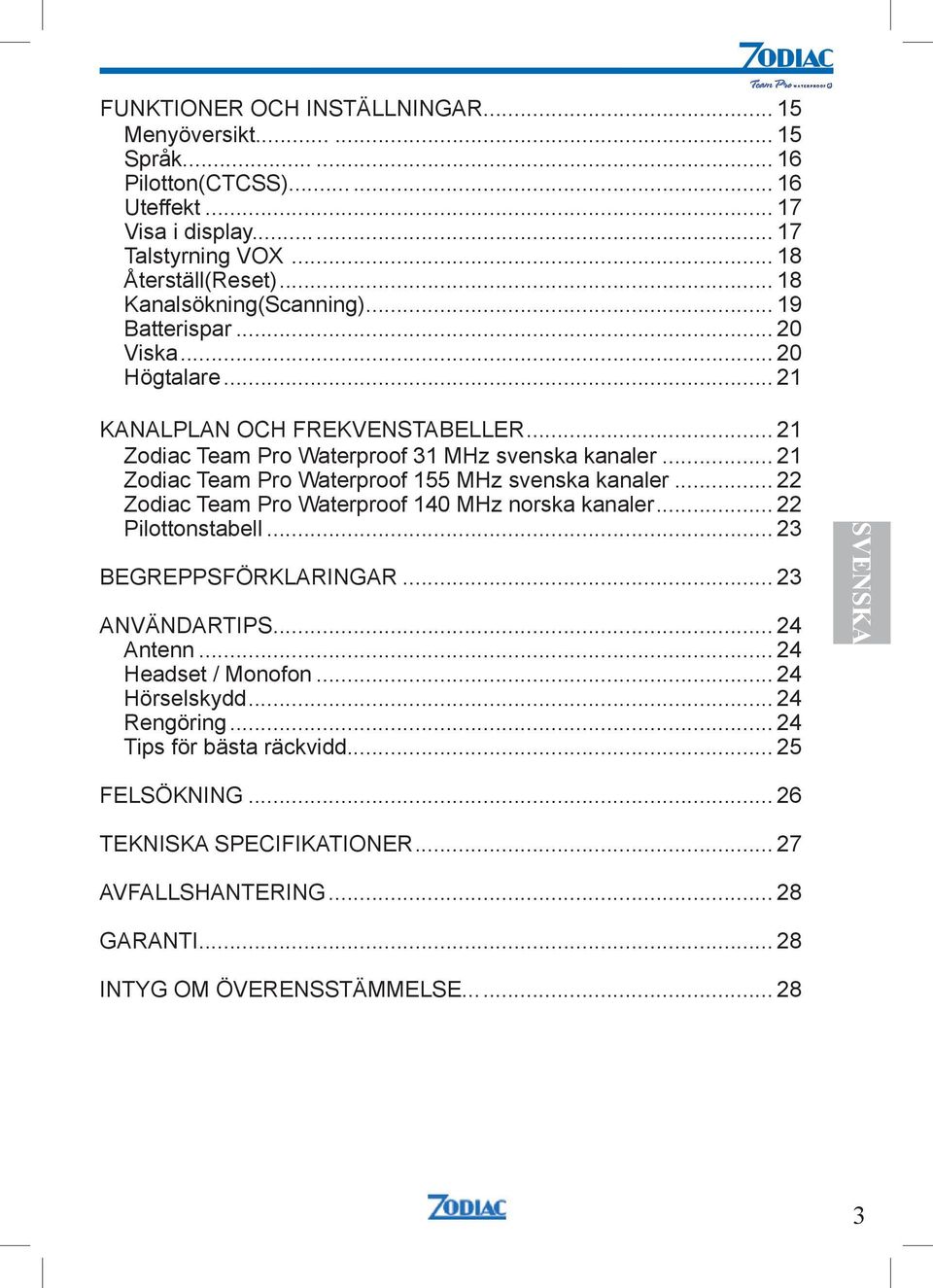 .. 21 Zodiac Team Pro Waterproof 155 MHz svenska kanaler... 22 Zodiac Team Pro Waterproof 140 MHz norska kanaler... 22 Pilottonstabell... 23 BEGREPPSFÖRKLARINGAR... 23 ANVÄNDARTIPS.