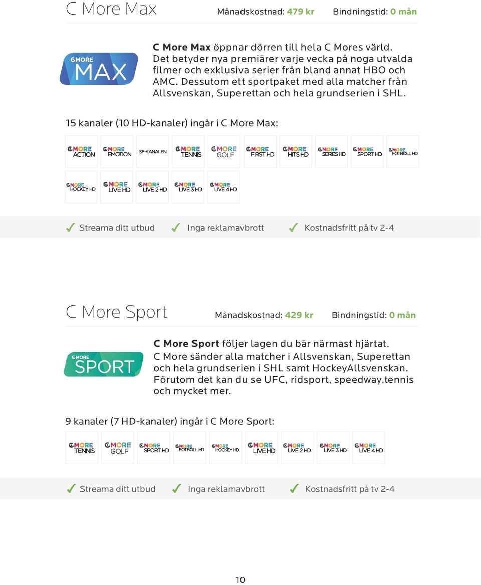 Dessutom ett sportpaket med alla matcher från Allsvenskan, Superettan och hela grundserien i SHL.