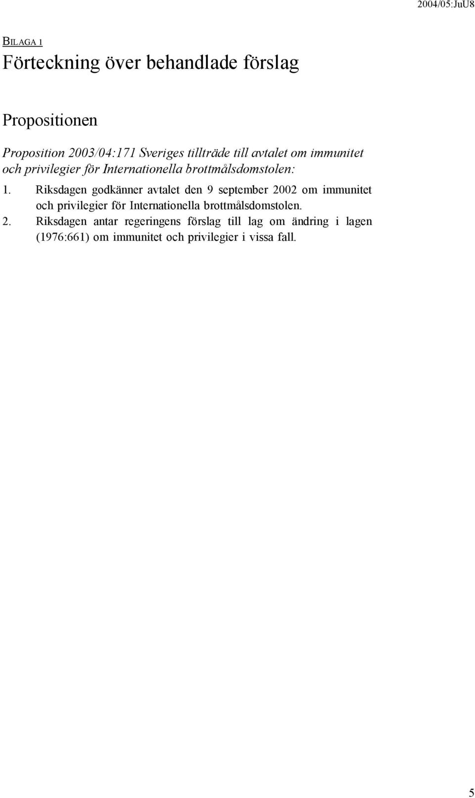 Riksdagen godkänner avtalet den 9 september 2002 om immunitet och privilegier för Internationella