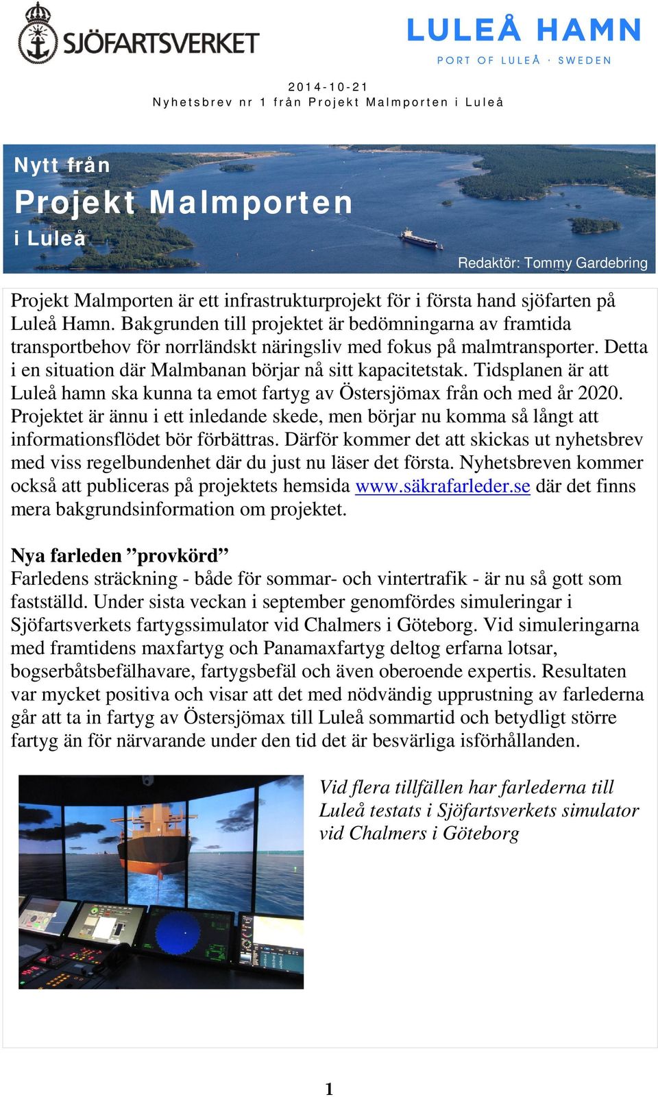 Detta i en situation där Malmbanan börjar nå sitt kapacitetstak. Tidsplanen är att Luleå hamn ska kunna ta emot fartyg av Östersjömax från och med år 2020.