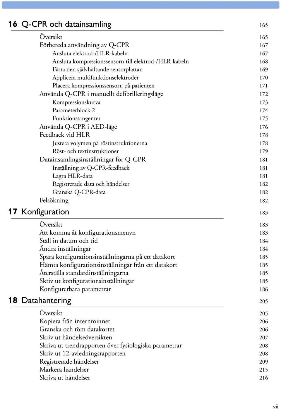 Funktionstangenter 175 Använda Q-CPR i AED-läge 176 Feedback vid HLR 178 Justera volymen på röstinstruktionerna 178 Röst- och textinstruktioner 179 Datainsamlingsinställningar för Q-CPR 181