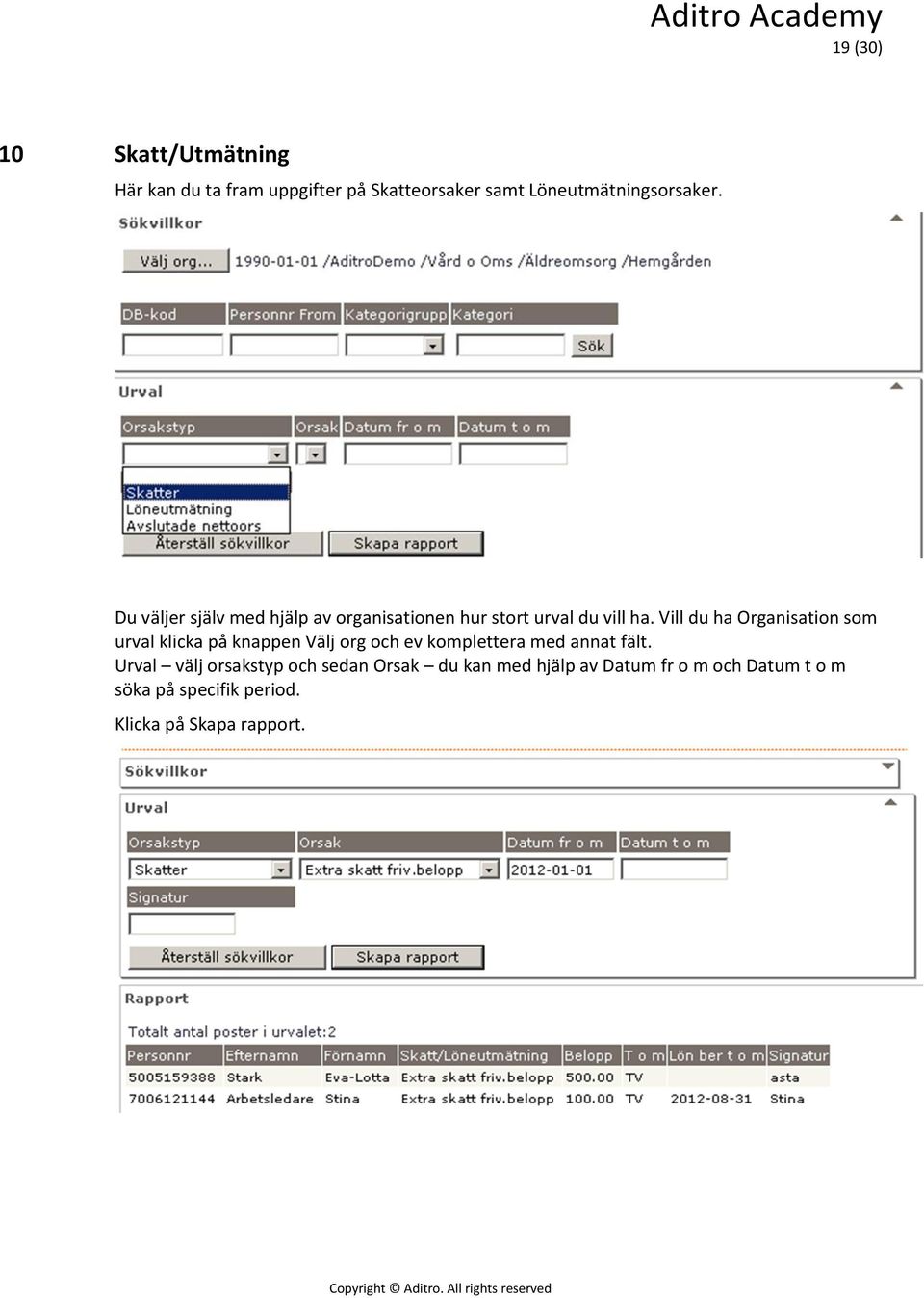 Vill du ha Organisation som urval klicka på knappen Välj org och ev komplettera med annat fält.