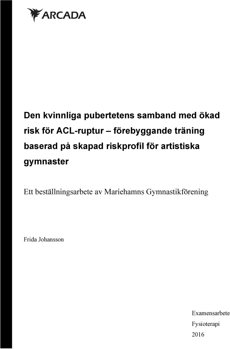 riskprofil för artistiska gymnaster Ett beställningsarbete