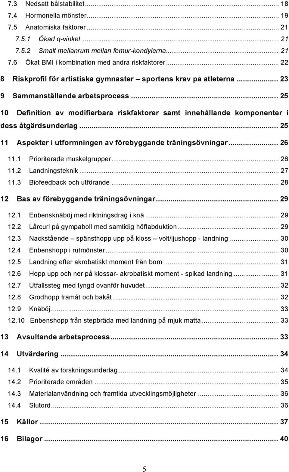 .. 25 10 Definition av modifierbara riskfaktorer samt innehållande komponenter i dess åtgärdsunderlag... 25 11 Aspekter i utformningen av förebyggande träningsövningar... 26 11.