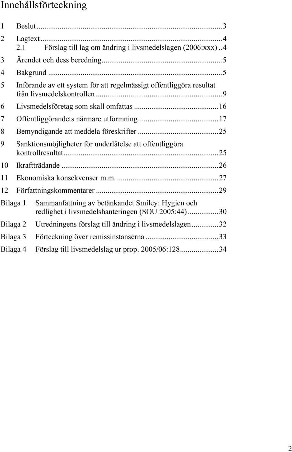 ..17 8 Bemyndigande att meddela föreskrifter...25 9 Sanktionsmöjligheter för underlåtelse att offentliggöra kontrollresultat...25 10 Ikraftträdande...26 11 Ekonomiska konsekvenser m.m....27 12 Författningskommentarer.