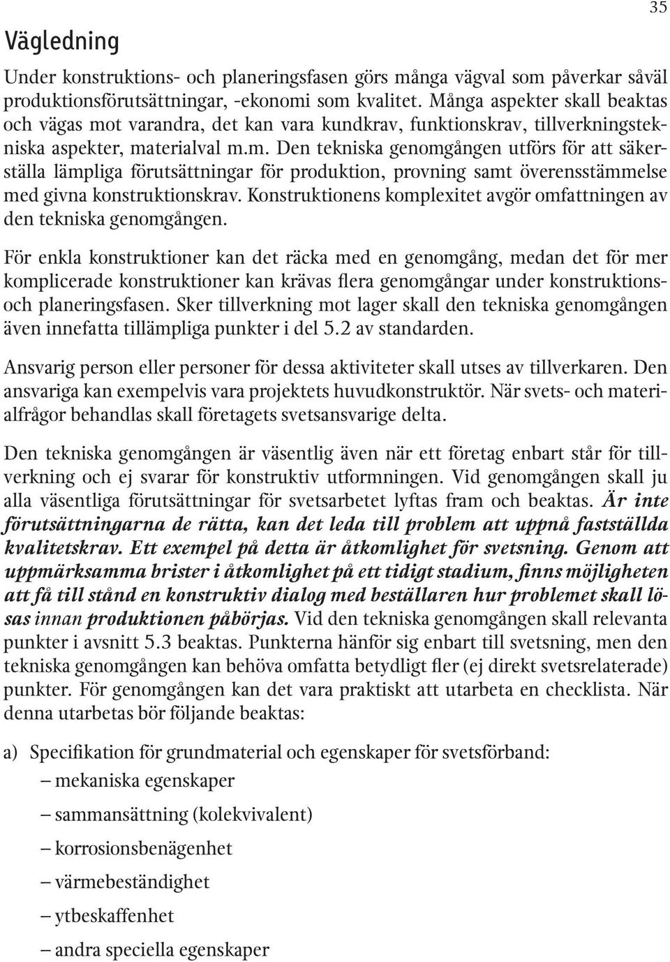 Konstruktionens komplexitet avgör omfattningen av den tekniska genomgången.