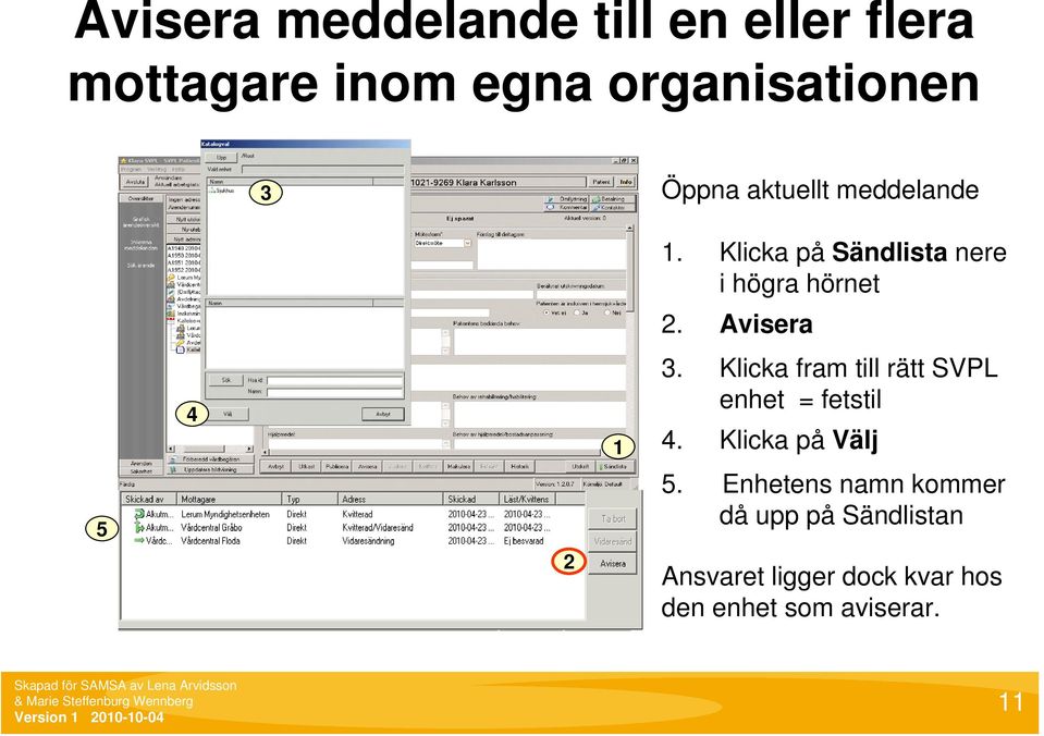 Avisera. Klicka fram till rätt SVPL enhet = fetstil 4. Klicka på Välj 5.