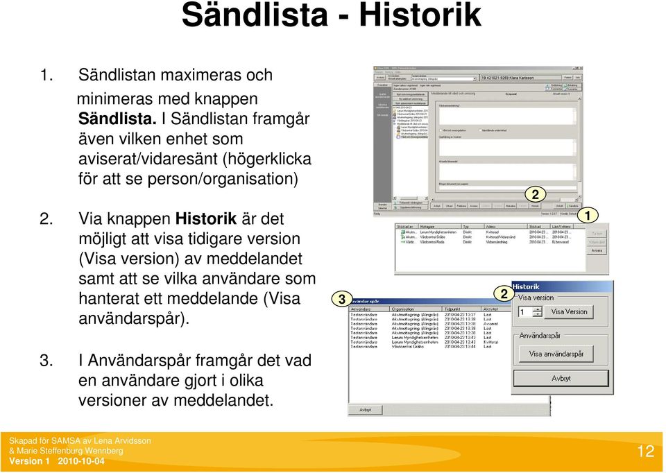 Via knappen Historik är det möjligt att visa tidigare version (Visa version) av meddelandet samt att se vilka