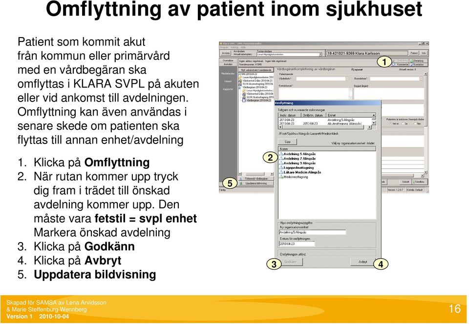 Omflyttning kan även användas i senare skede om patienten ska flyttas till annan enhet/avdelning. Klicka på Omflyttning.