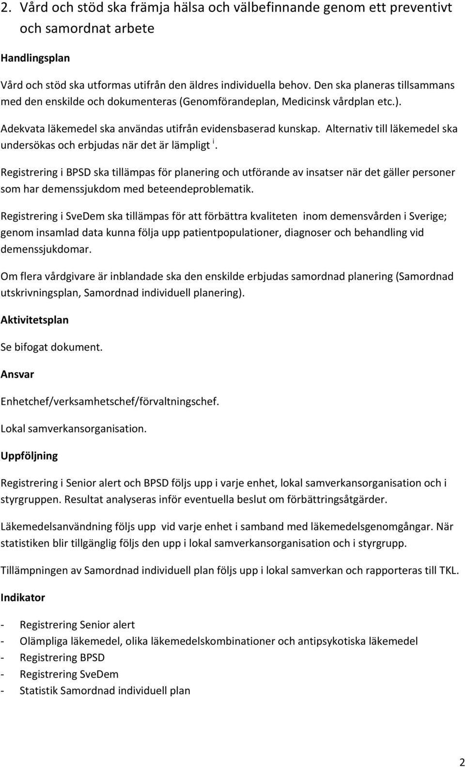 Alternativ till läkemedel ska undersökas och erbjudas när det är lämpligt i.