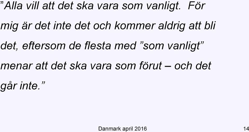 det, eftersom de flesta med som vanligt menar att