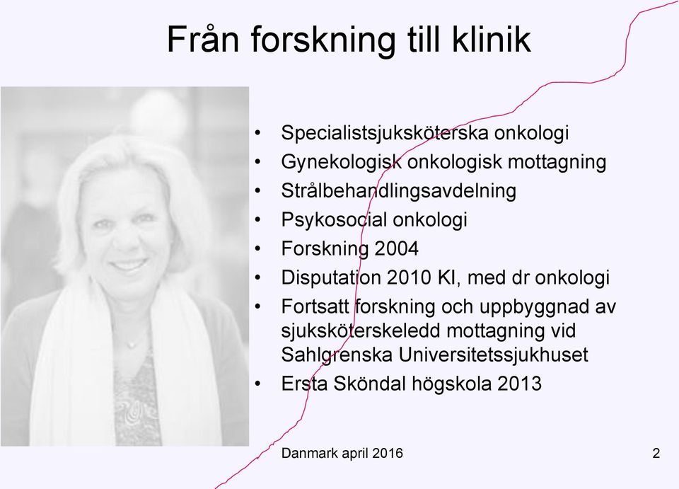 2010 KI, med dr onkologi Fortsatt forskning och uppbyggnad av sjuksköterskeledd