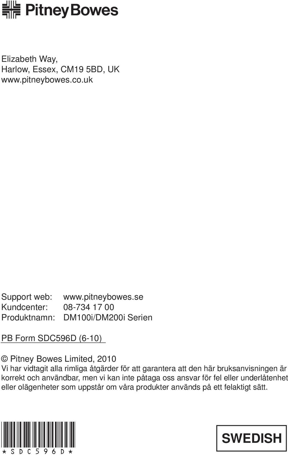 se Kundcenter: 08-734 17 00 Produktnamn: DM100i/DM200i Serien PB Form SDC596D (6-10) Pitney Bowes Limited, 2010 Vi har