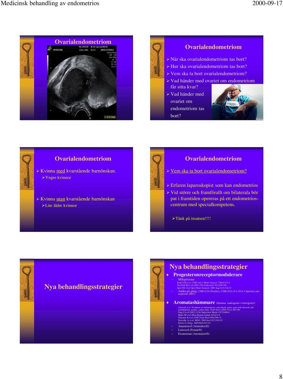 Yngre kvinnor Kvinna utan kvarstående barnönskan Lite äldre kvinnor Ovarialendometriom Vem ska ta bort ovarialendometriom?