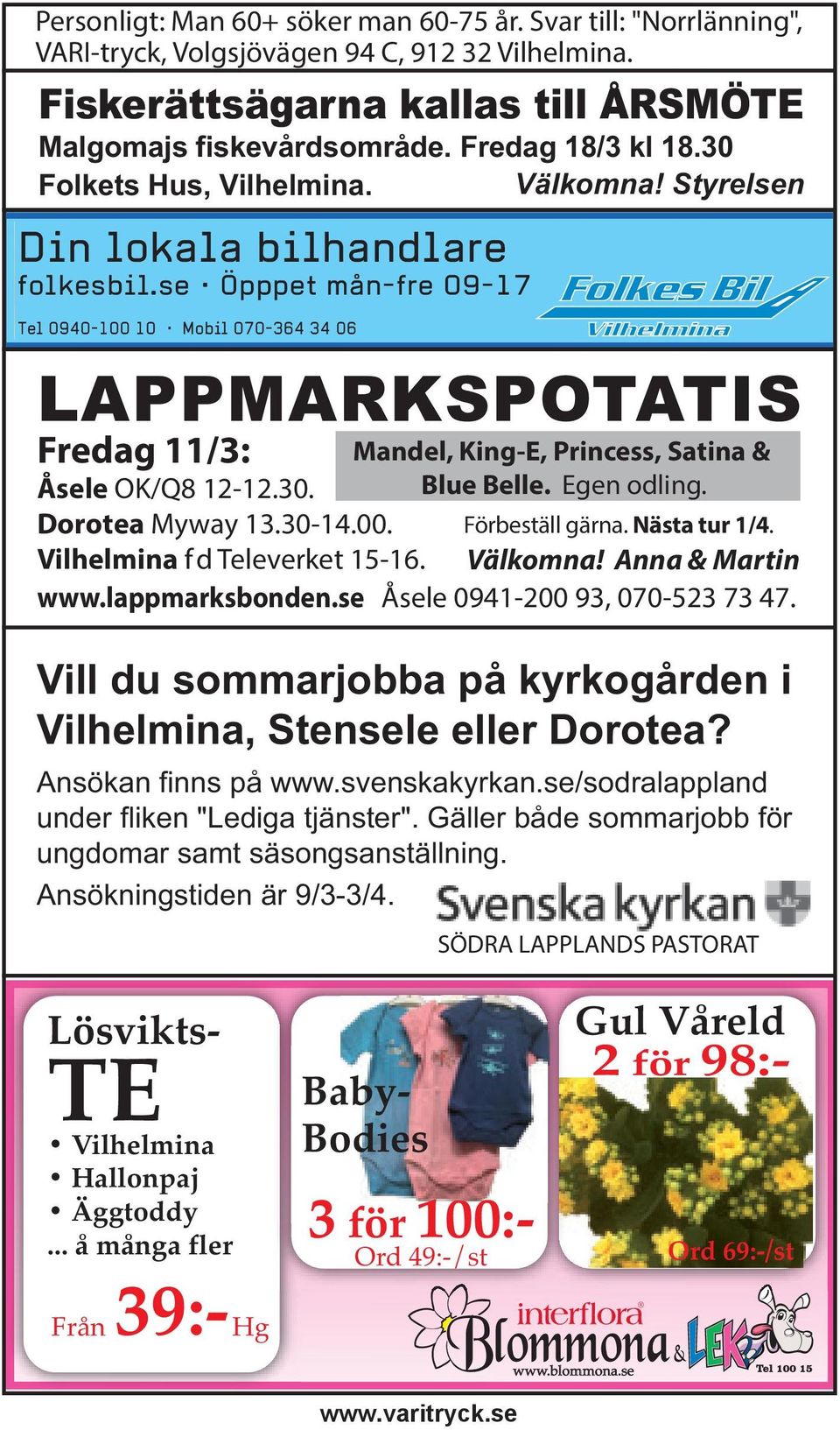 30-14.00. Vilhelmina fd Televerket 15-16. Mandel, King-E, Princess, Satina & Blue Belle. Egen odling. Förbeställ gärna. Nästa tur 1/4. Välkomna! Anna & Martin www.lappmarksbonden.