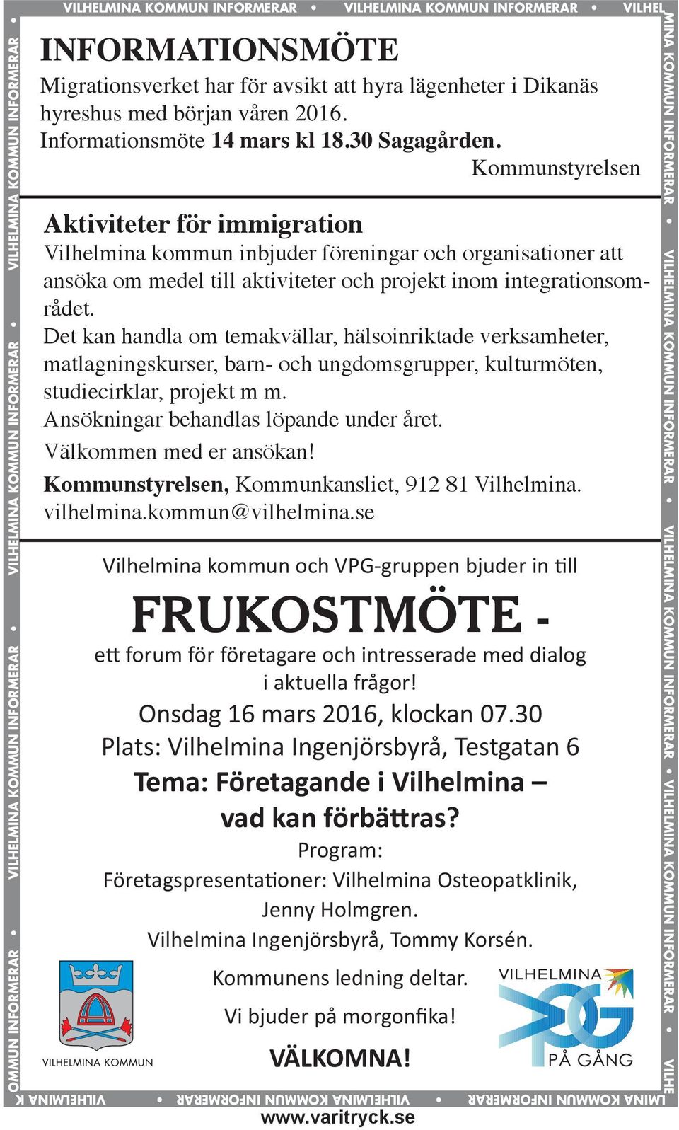 se VILHELMINA KOMMUN INFORMERAR INFORMATIONSMÖTE Migrationsverket har för avsikt att hyra lägenheter i Dikanäs hyreshus med början våren 2016. Informationsmöte 14 mars kl 18.30 Sagagården.