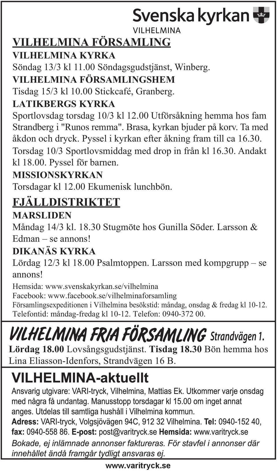 Pyssel i kyrkan efter åkning fram till ca 16.30. Torsdag 10/3 Sportlovsmiddag med drop in från kl 16.30. Andakt kl 18.00. Pyssel för barnen. MISSIONSKYRKAN Torsdagar kl 12.00 Ekumenisk lunchbön.