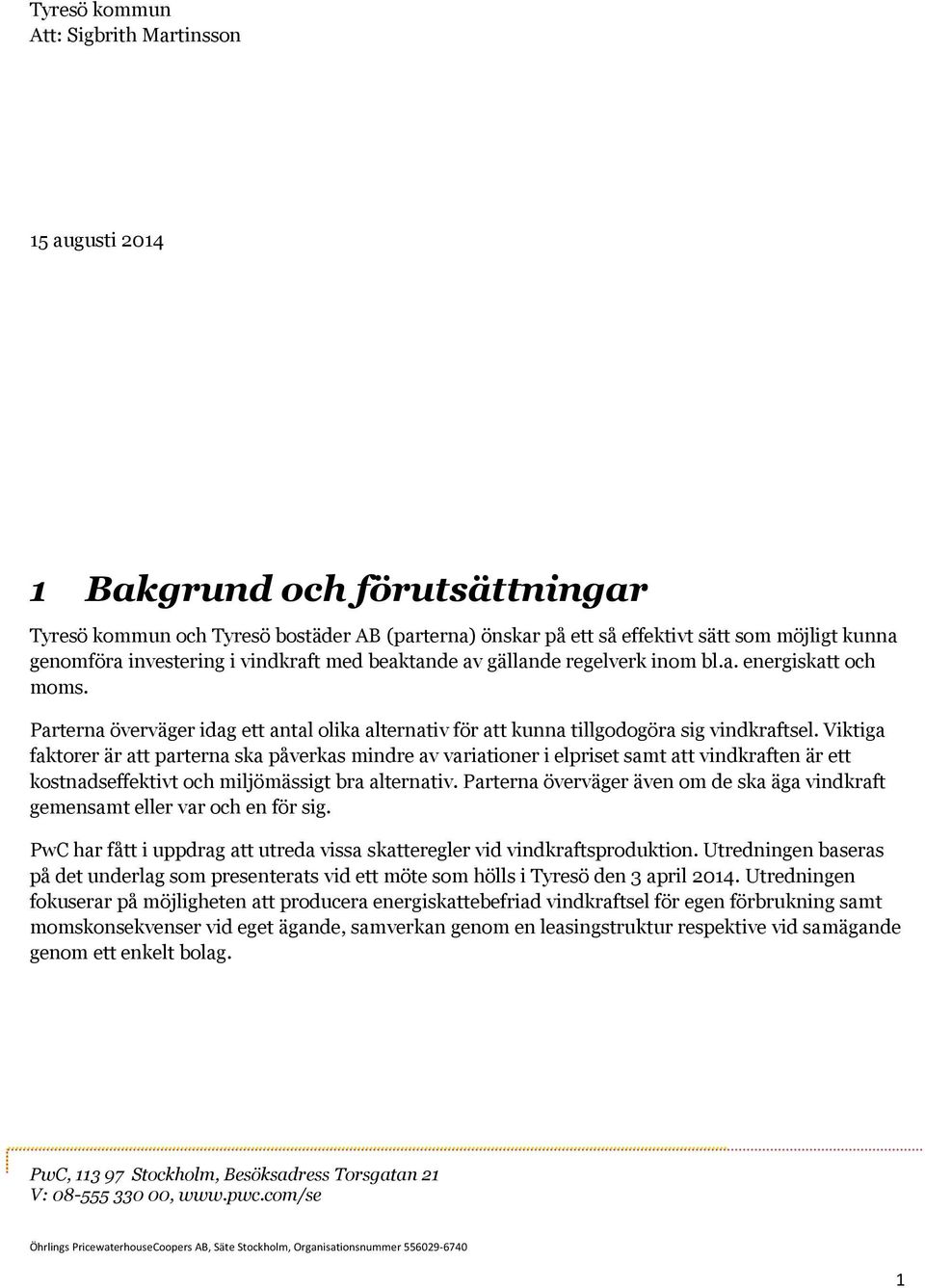 Viktiga faktorer är att parterna ska påverkas mindre av variationer i elpriset samt att vindkraften är ett kostnadseffektivt och miljömässigt bra alternativ.