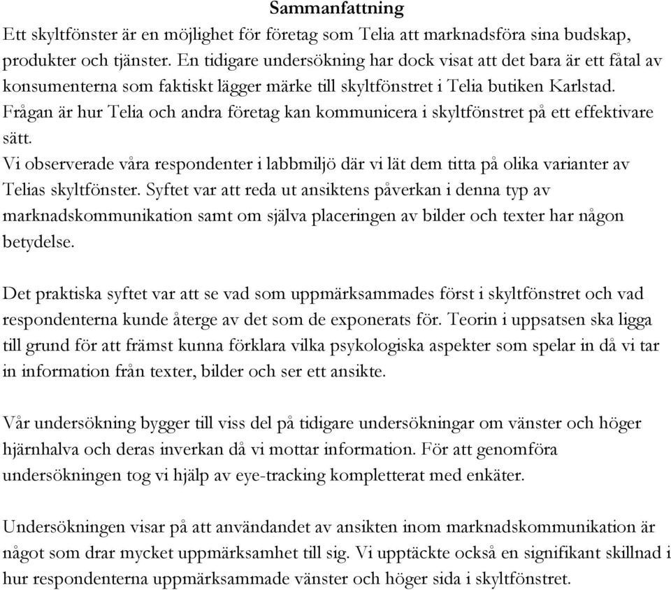 Frågan är hur Telia och andra företag kan kommunicera i skyltfönstret på ett effektivare sätt.