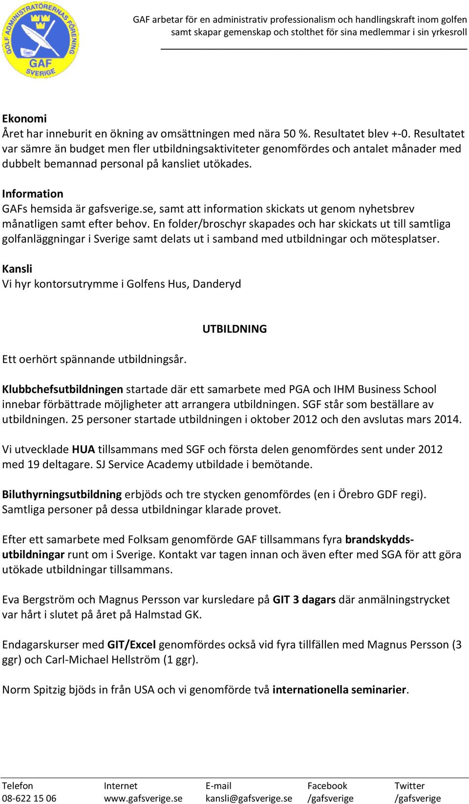 se, samt att information skickats ut genom nyhetsbrev månatligen samt efter behov.