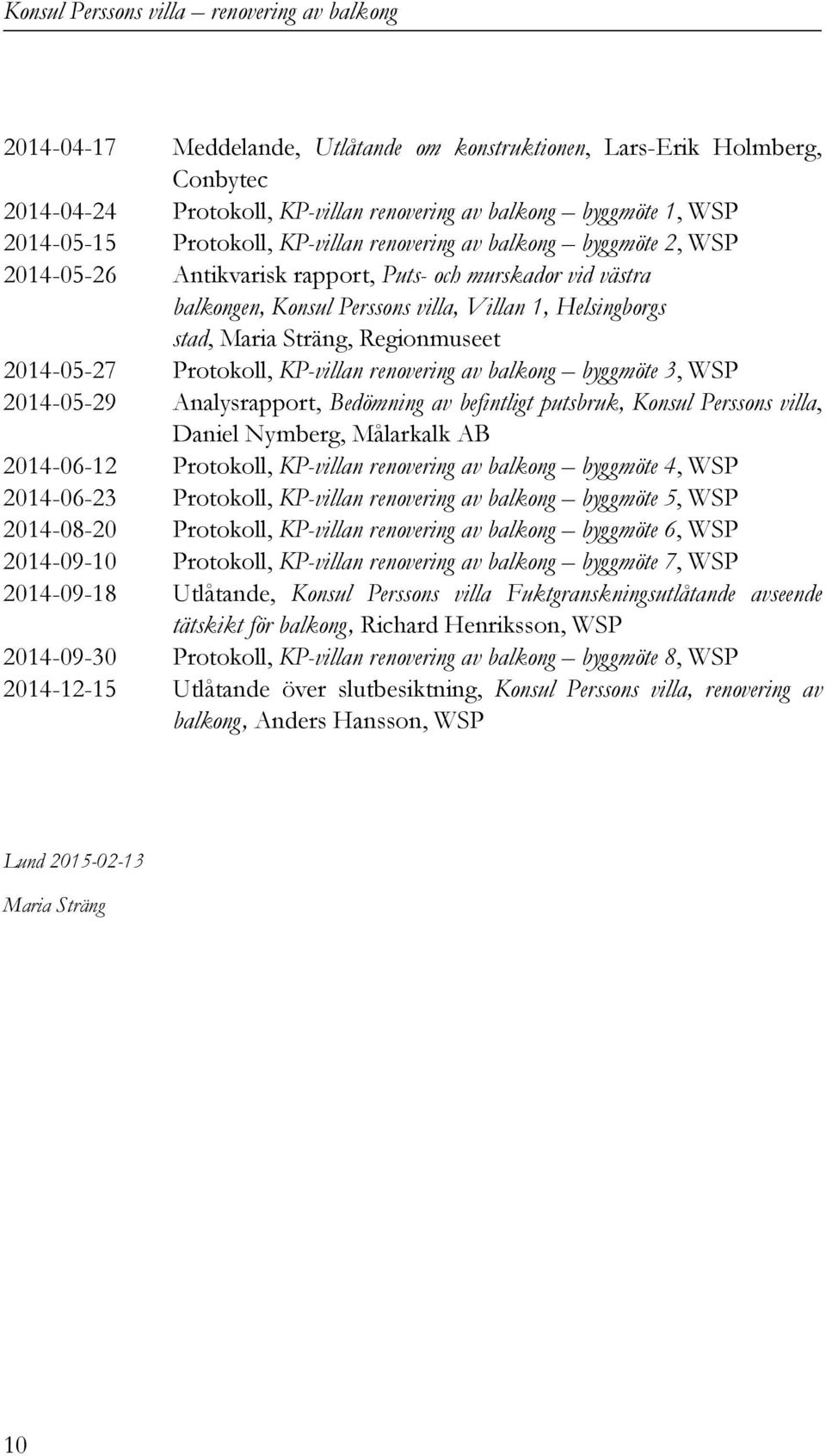 Maria Sträng, Regionmuseet 2014-05-27 Protokoll, KP-villan renovering av balkong byggmöte 3, WSP 2014-05-29 Analysrapport, Bedömning av befintligt putsbruk, Konsul Perssons villa, Daniel Nymberg,