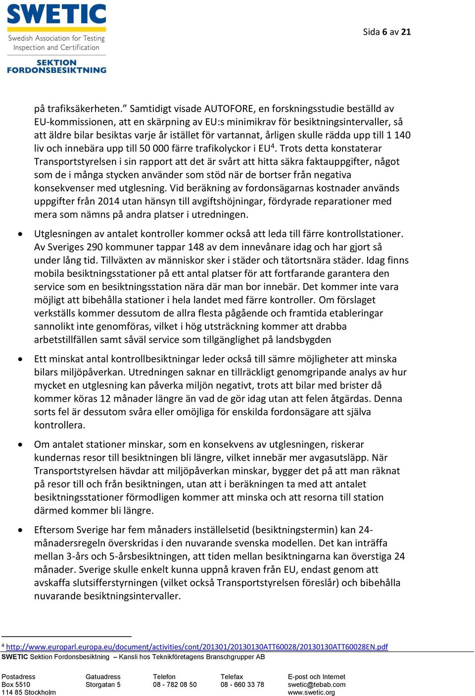 vartannat, årligen skulle rädda upp till 1 140 liv och innebära upp till 50 000 färre trafikolyckor i EU 4.