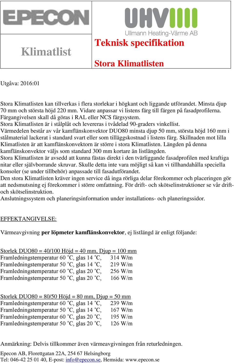 Stora Klimatlisten är i stålplåt och levereras i tvådelad 90-graders vinkellist.