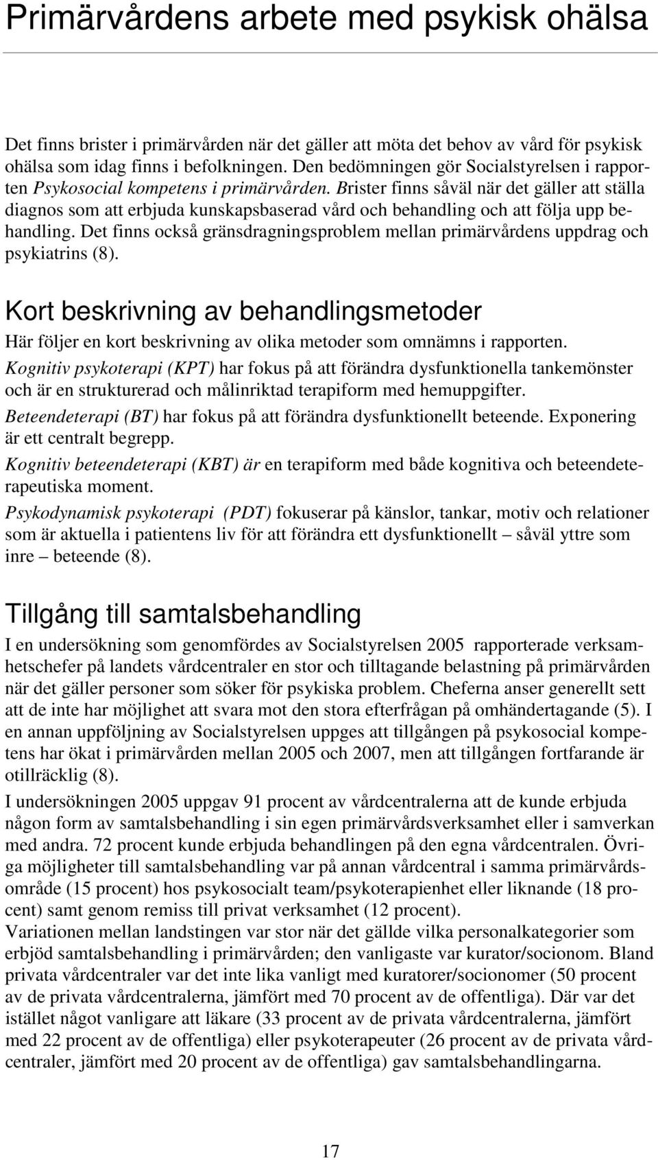 Brister finns såväl när det gäller att ställa diagnos som att erbjuda kunskapsbaserad vård och behandling och att följa upp behandling.