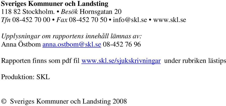 se www.skl.se Upplysningar om rapportens innehåll lämnas av: Anna Östbom anna.