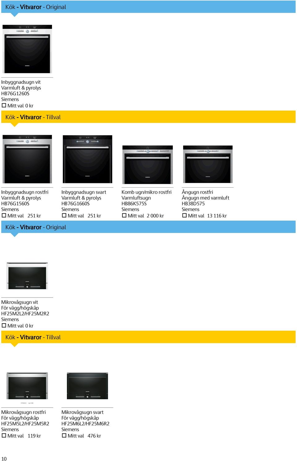 000 kr Ångugn rostfri Ångugn med varmluft HB38D575 Mitt val 13 116 kr Kök - Vitvaror - Original Mikrovågsugn vit För vägg/högskåp HF25M2L2/HF25M2R2 Kök