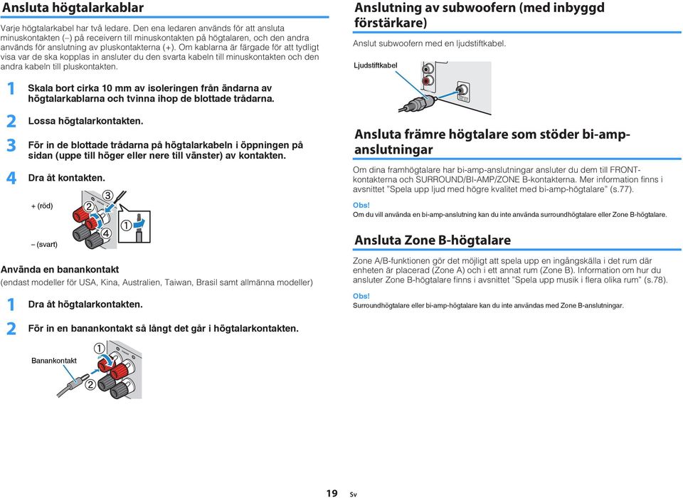 Om kablarna är färgade för att tydligt visa var de ska kopplas in ansluter du den svarta kabeln till minuskontakten och den andra kabeln till pluskontakten.