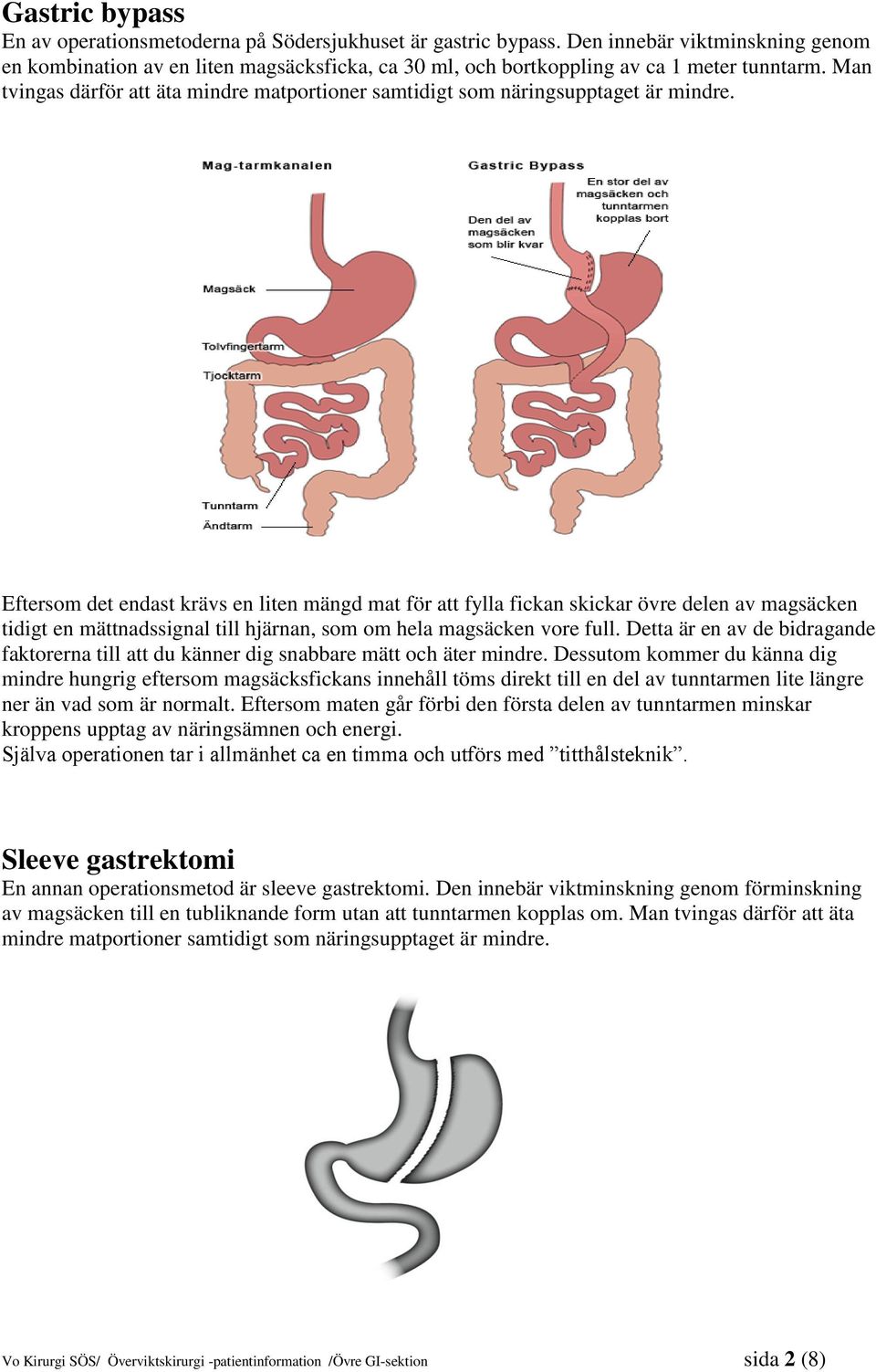 Man tvingas därför att äta mindre matportioner samtidigt som näringsupptaget är mindre.