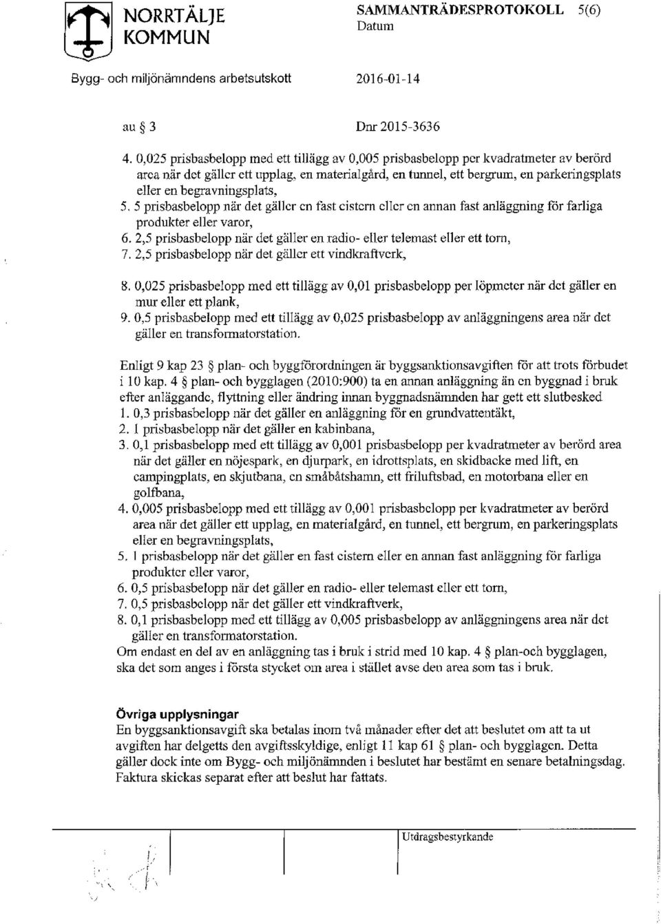 begravningsplats, 5. 5 prisbasbelopp när det gäller en fast cistern eller en annan fast anläggning för farliga produkter eller varor, 6.