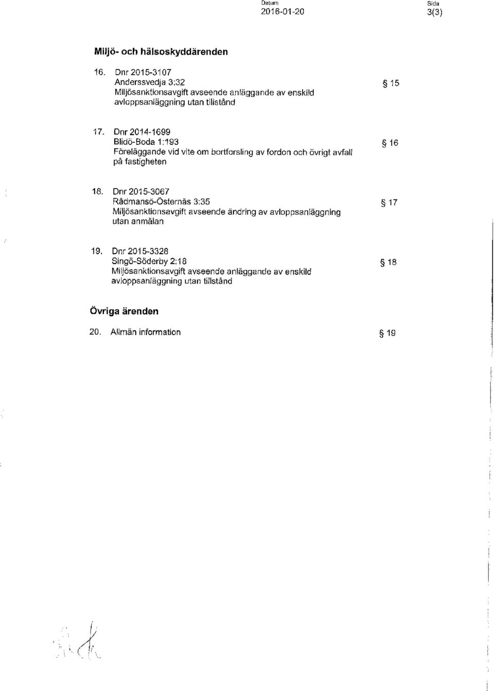 Dnr 2014-1699 Blidö-Boda 1:193 Föreläggande vid vite om bortforsling av fordon och övrigt avfall på fastigheten 18, Dnr 2015-3067