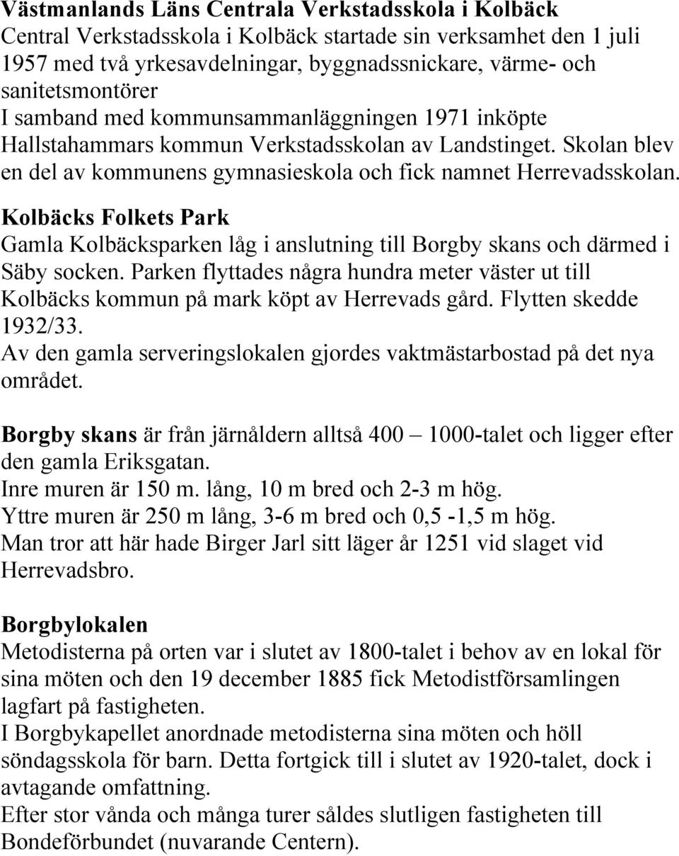 Kolbäcks Folkets Park Gamla Kolbäcksparken låg i anslutning till Borgby skans och därmed i Säby socken.