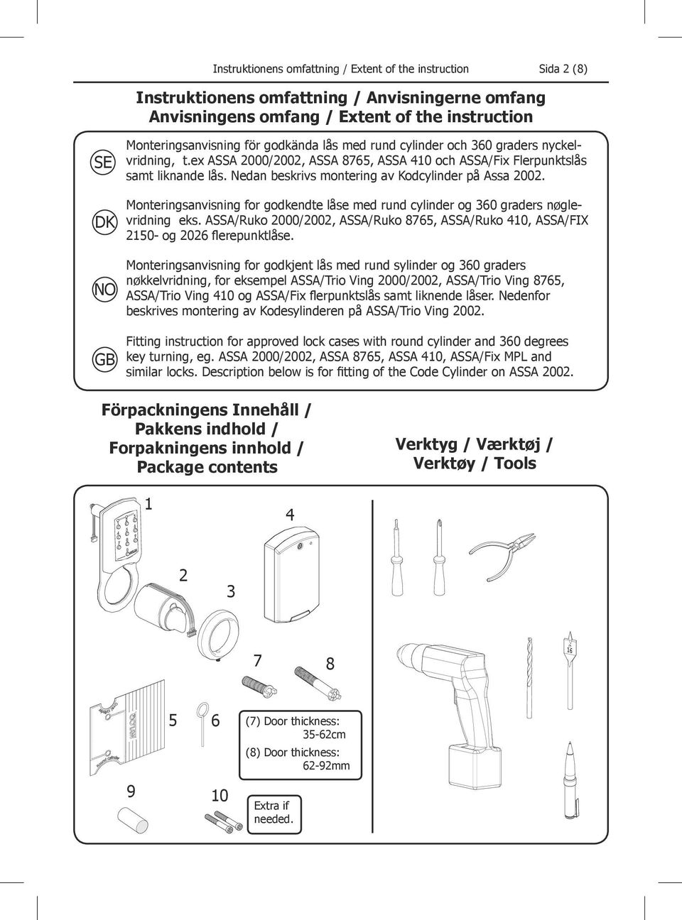 Monteringsanvisning for godkendte låse med rund cylinder og 360 graders nøglevridning eks. ASSA/Ruko 2000/2002, ASSA/Ruko 8765, ASSA/Ruko 410, ASSA/FIX 2150- og 2026 flerepunktlåse.
