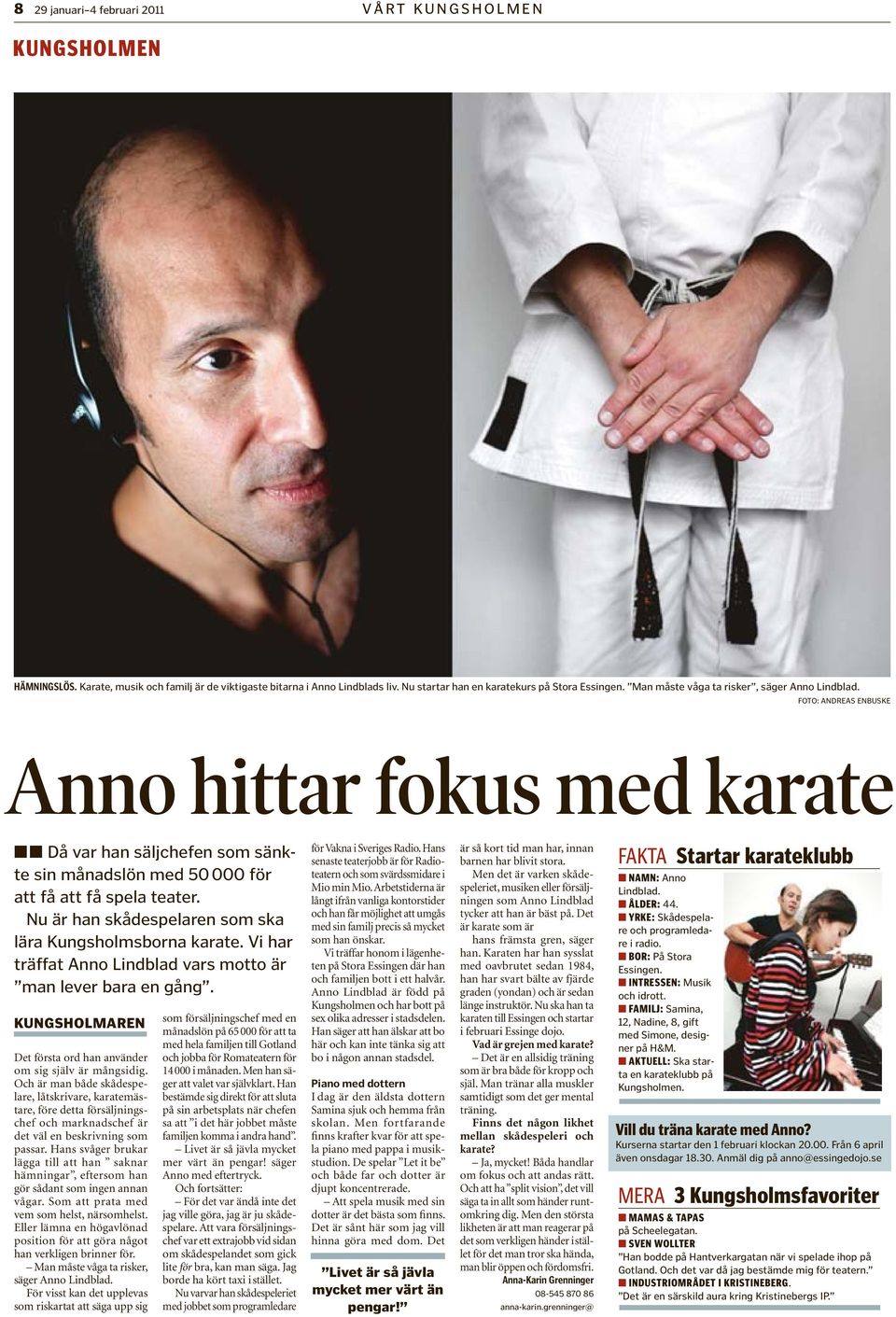 Nu är han skådespelaren som ska lära Kungsholmsborna karate. Vi har träffat Anno Lindblad vars motto är man lever bara en gång. KUNGSHOLMAREN Det första ord han använder om sig själv är mångsidig.