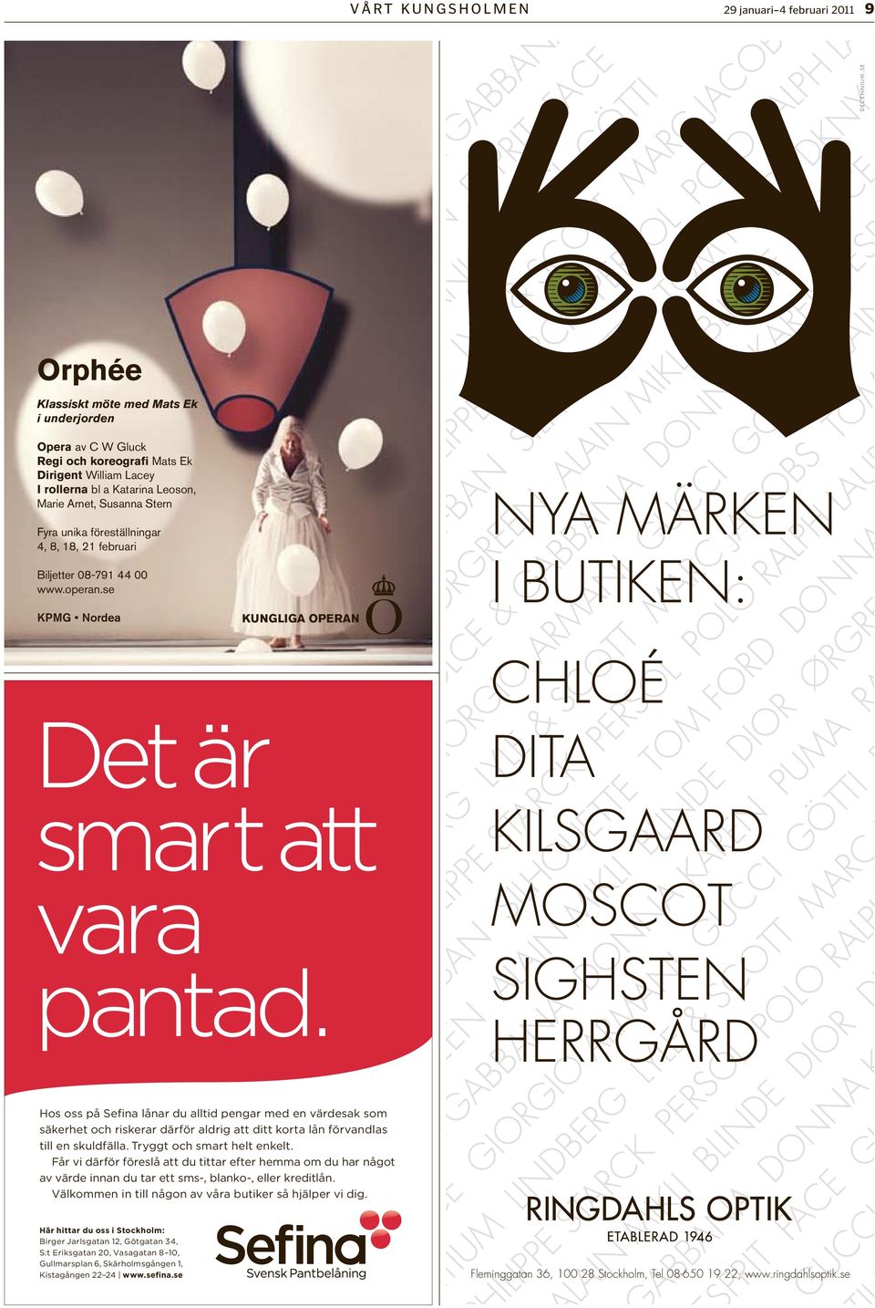 föreställningar 4, 8, 18, 21 februari Biljetter 08-791 44 00 www.operan.se NYA MÄRKEN I BUTIKEN: KPMG Nordea CHLOÉ Det är smart att vara pantad.