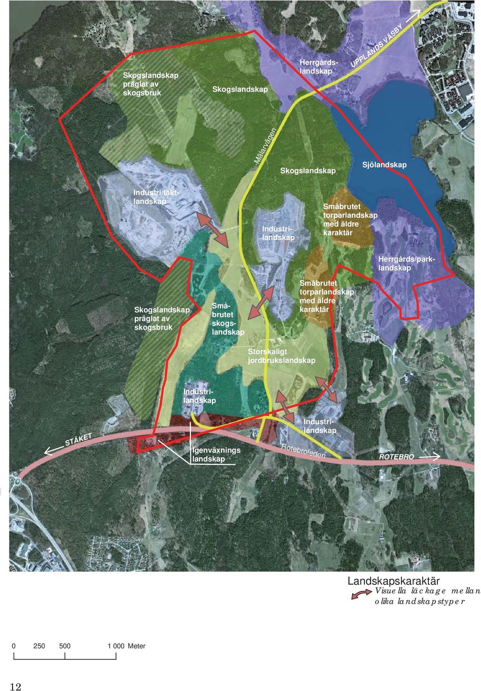 Småbrutet skogslandskap Småbrutet torparlandskap med äldre karaktär Storskaligt jordbrukslandskap Industrilandskap STÄKET Igenväxnings landskap