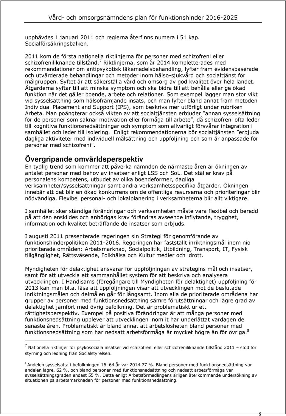 målgruppen. Syftet är att säkerställa vård ch msrg av gd kvalitet över hela landet.