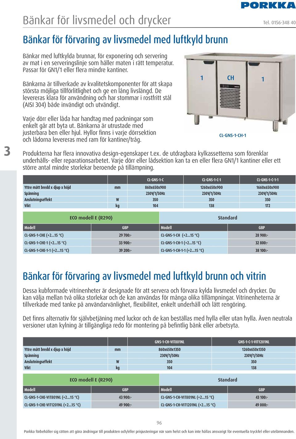 De levereras klara för användning och har stommar i rostfritt stål (AISI 04) både invändigt och utvändigt. Varje dörr eller låda har handtag med packningar som enkelt går att byta ut.