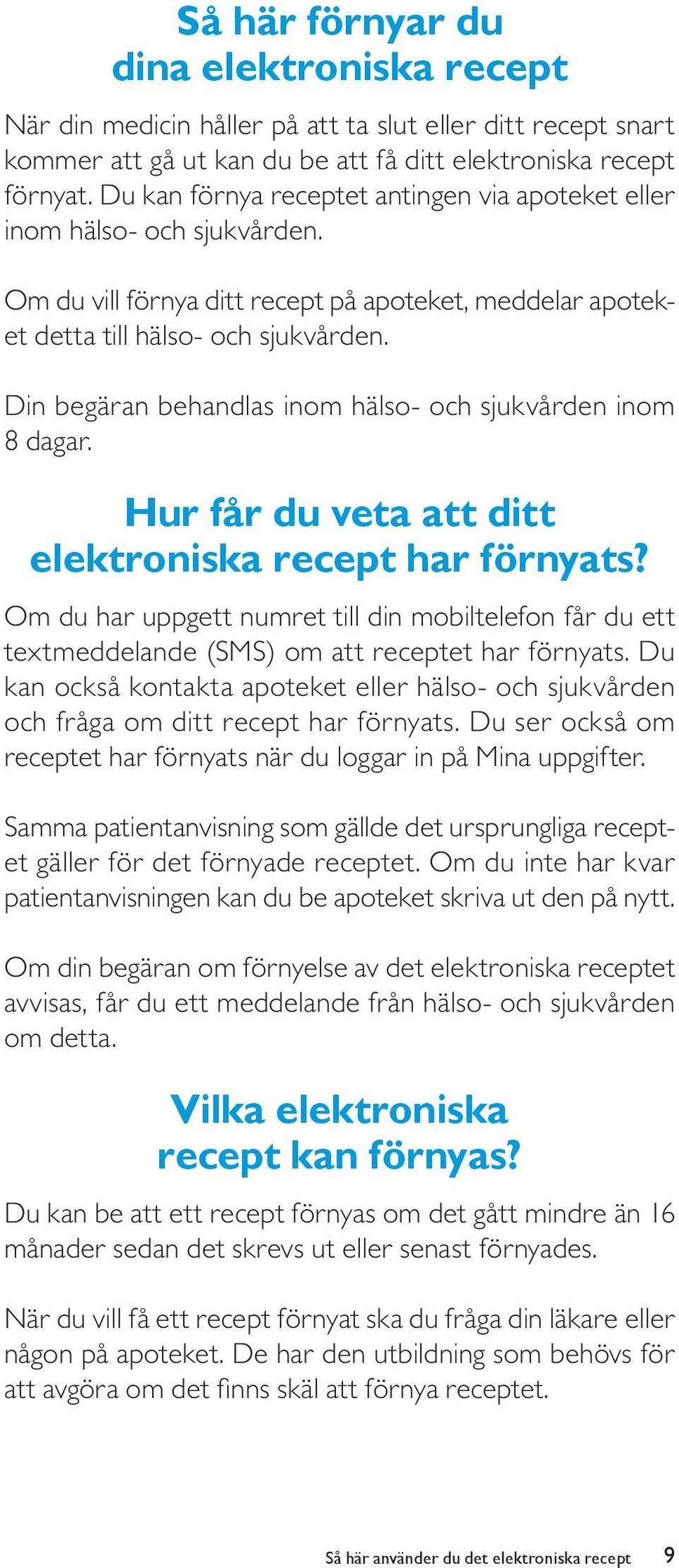 Din begäran behandlas inom hälso- och sjukvården inom 8 dagar. Hur får du veta att ditt elektroniska recept har förnyats?