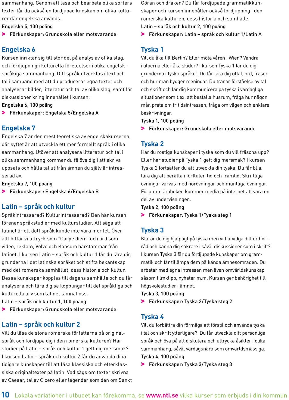 Ditt språk utvecklas i text och tal i samband med att du producerar egna texter och analyserar bilder, litteratur och tal av olika slag, samt för diskussioner kring innehållet i kursen.